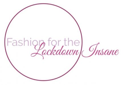 Fashion for the Lockdown Insane